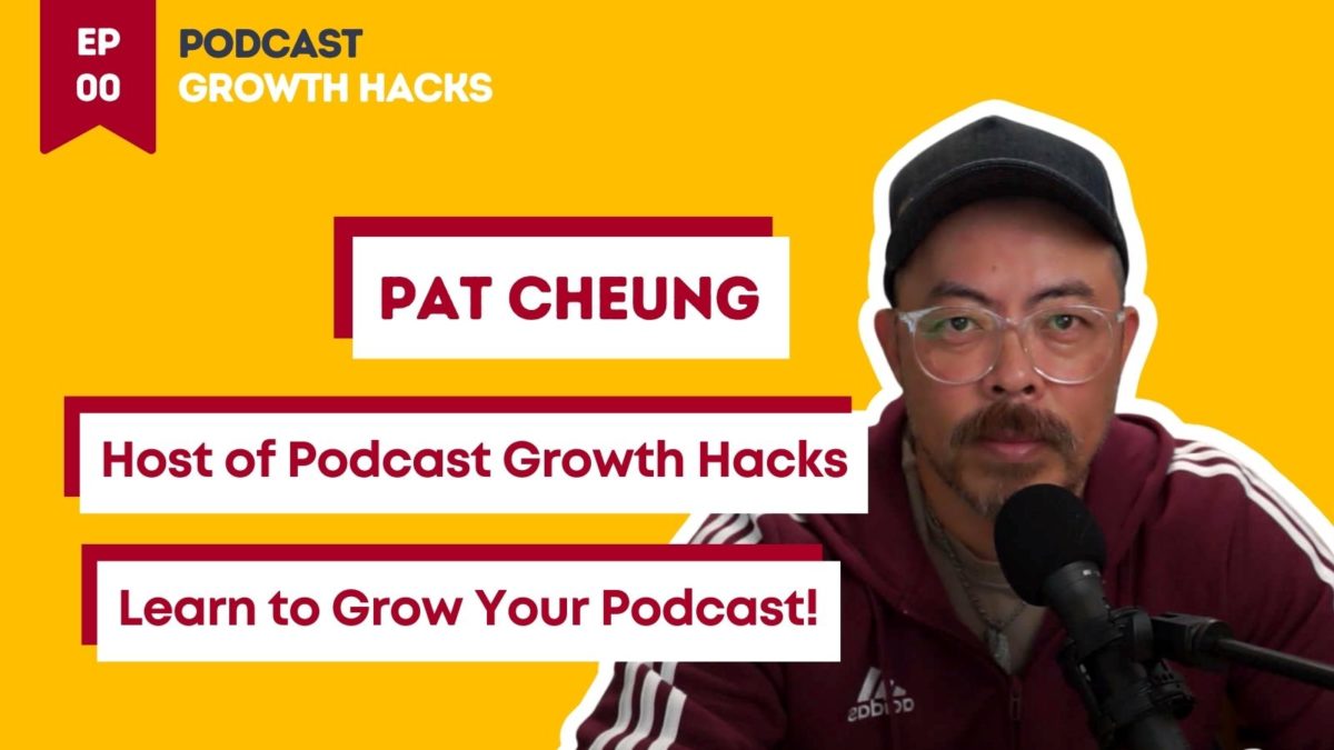 Podcast Growth Hacks - Episode 0 - Pat Cheung