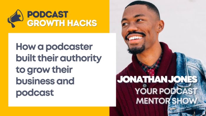 Jonathan Jones - Your Podcast Mentor - Podcast Growth Hacks