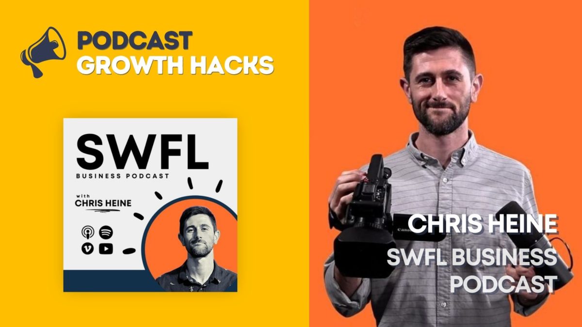 Chris Heine - SWFL Business Podcast - Podcast Growth Hacks
