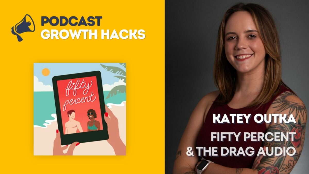 Katey Outka - Fifty Percent - The Drag Audio - Podcast Growth Hacks