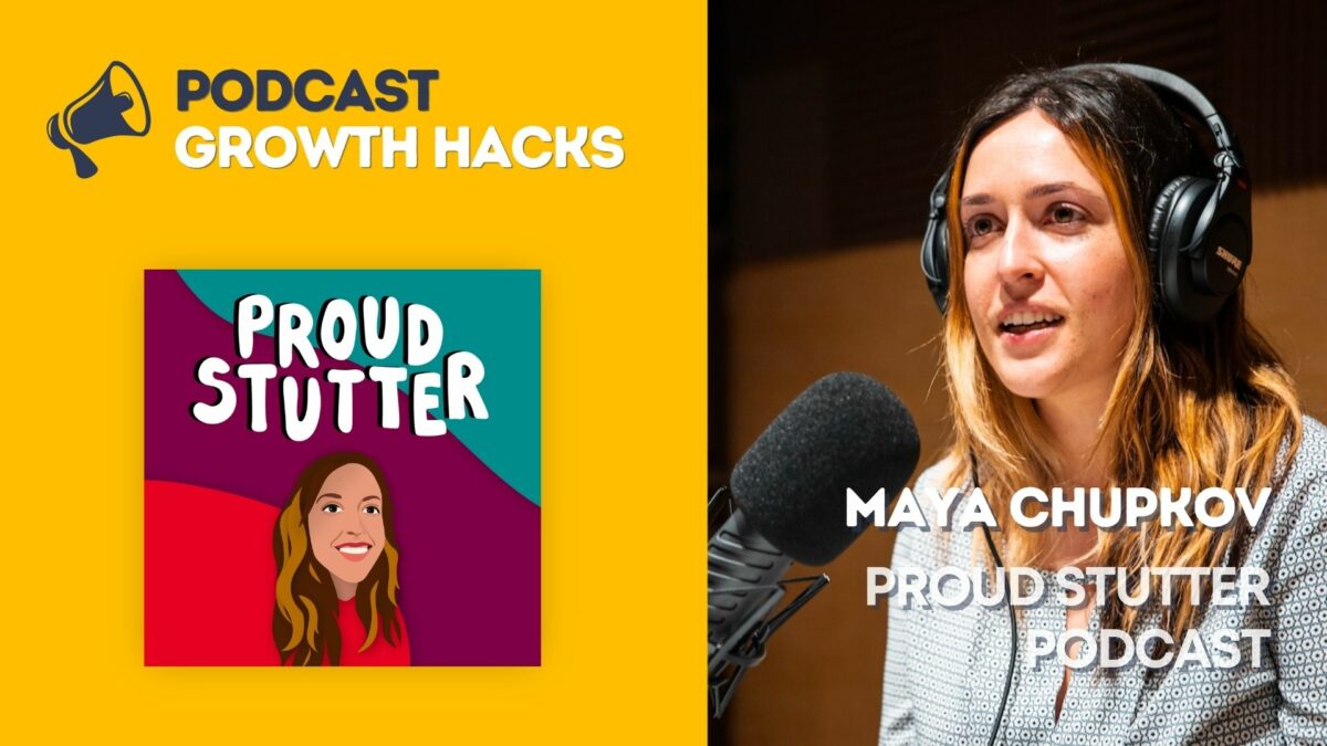 Maya Chupkov - Proud Stutter - Podcast Growth Hacks